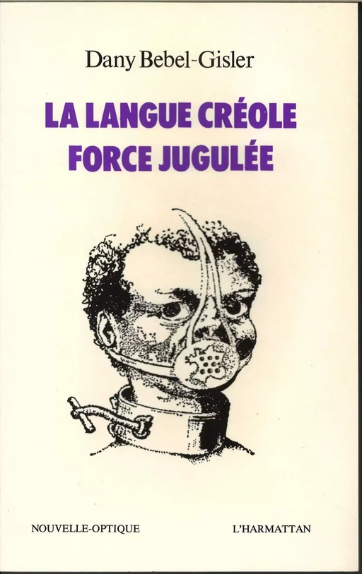 La langue créole, force jugulée - Dany Bebel-Gisler - Editions L'Harmattan