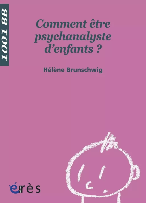 Comment être psychanalyste d'enfants ? 1001 bb n°93 - Hélène Brunschwig - Eres