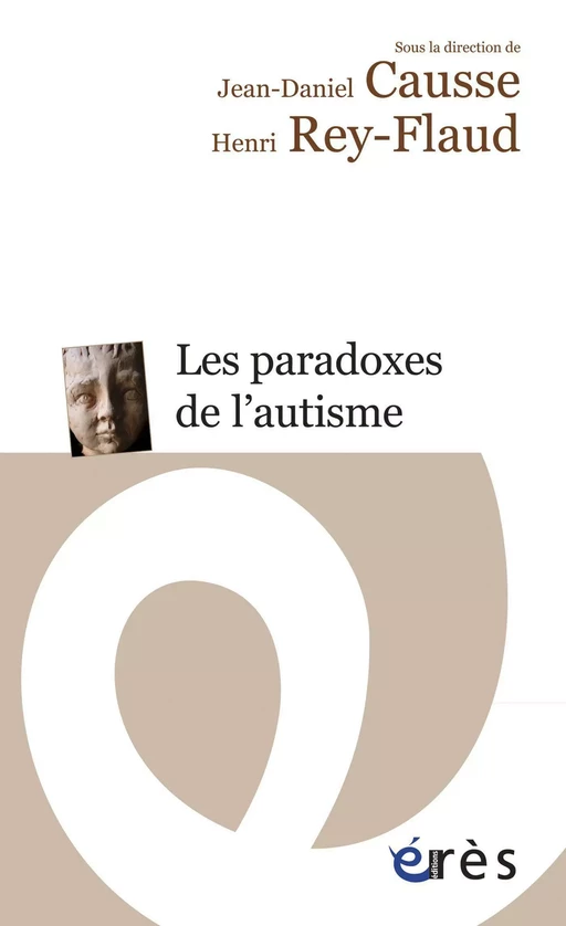 Les paradoxes de l'autisme - Jean-Daniel CAUSSE, Henri Rey-Flaud - Eres