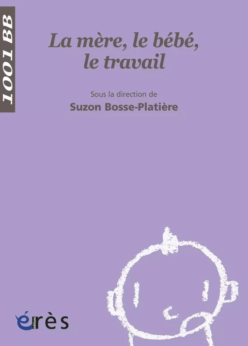 La Mère, le bébé, le travail - 1001 bb n°52 - Suzon Bosse-Platière - Eres