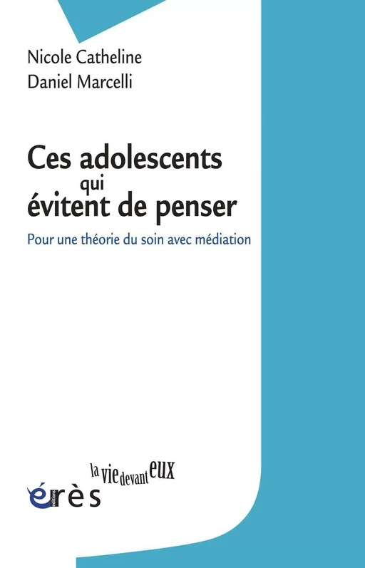 Ces adolescents qui évitent de penser - Nicole Catheline, Daniel Marcelli - Eres