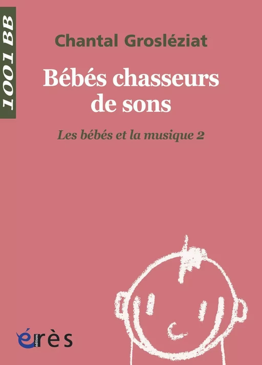 Bébés chasseurs de sons - 1001 bb n°21 - Chantal Grosléziat - Eres