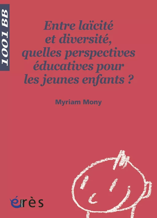 Entre laïcité et diversité, quelles perspectives éducatives pour les jeunes enfants ? - 1001 bb n°116 - Myriam Mony - Eres