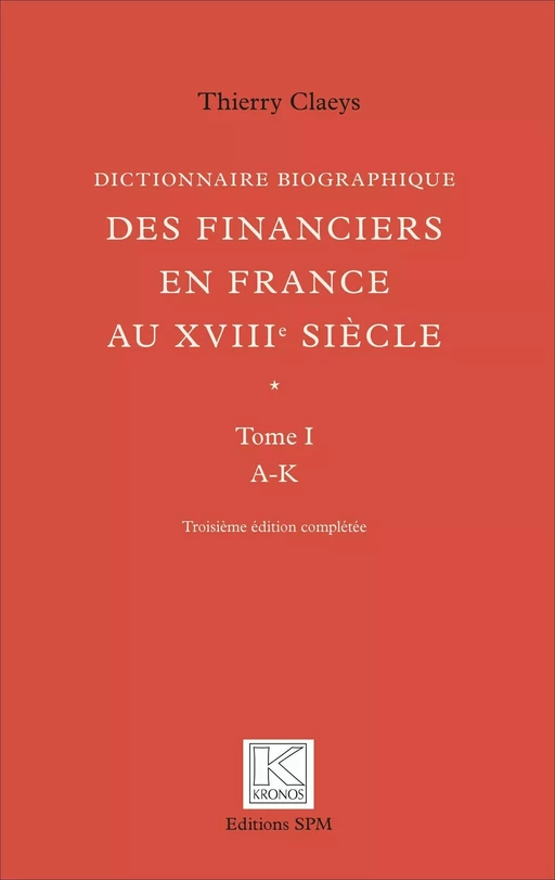 Dictionnaire biographique des financiers en France au XVIIIe siècle - Thierry Claeys - SPM