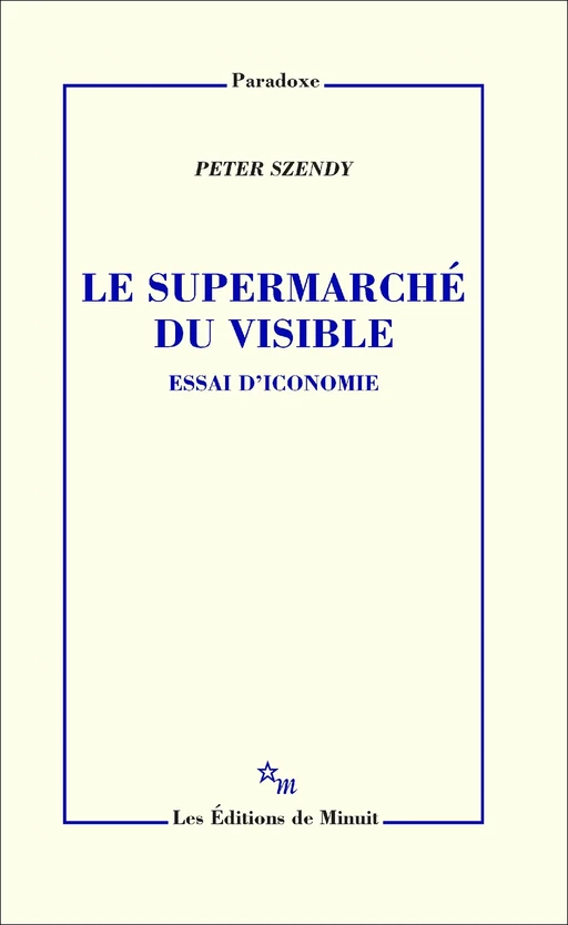 Le Supermarché du visible - Peter Szendy - Minuit