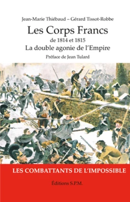 Les Corps Francs de 1814 et 1815, La double agonie de l'Empire