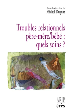 Troubles relationnels père-mère/bébé : quels soins?