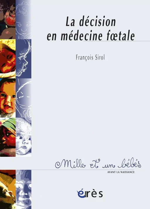 La Décision en médecine foetale - 1001 bb n°50 - François Sirol - Eres