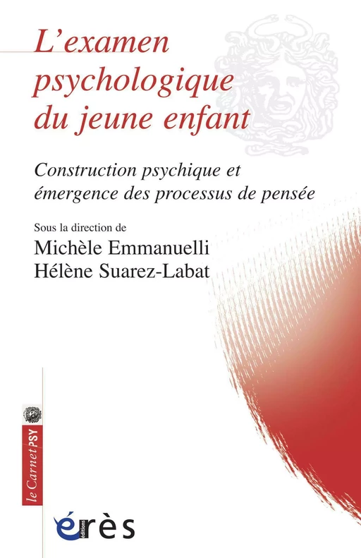 L' examen psychologique du jeune enfant - Michèle Emmanuelli, Hélène SUAREZ-LABAT - Eres