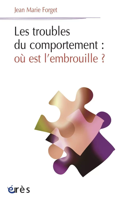 Les troubles du comportement : où est l'embrouille ? - Jean Marie FORGET - Eres