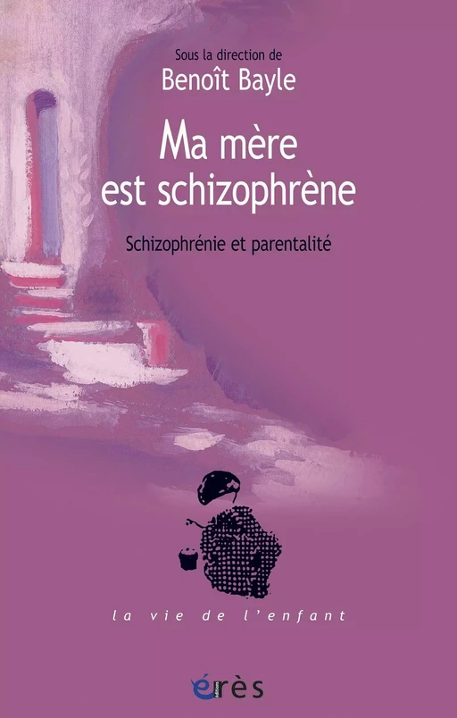 Ma mère est schizophrène - Benoît Bayle - Eres