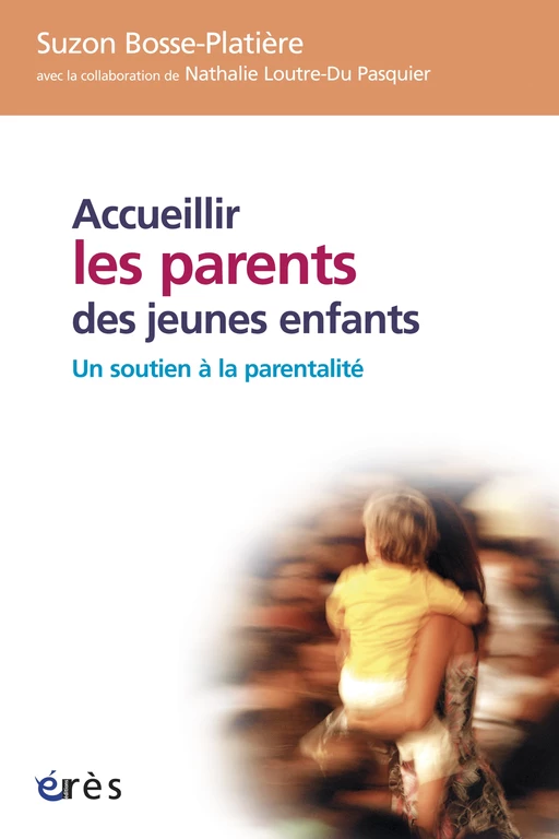 Accueillir les parents des jeunes enfants - Suzon Bosse-Platière - Eres