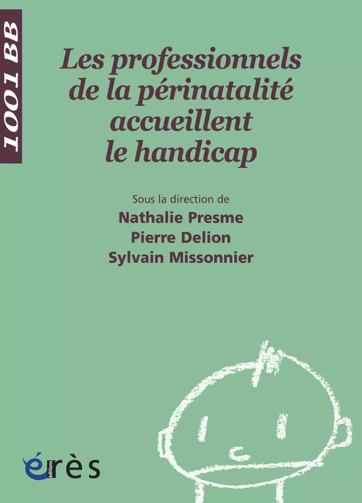 Les Professionnels de la périnatalité accueillent le handicap-1001 bb n°101 - Pierre Delion, Sylvain Missonnier, Nathalie Presme - Eres