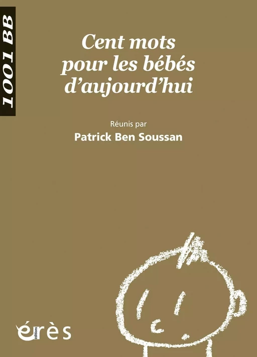 Cent mots pour les bébés d'aujourd'hui - 1001 bb n°100 - Patrick BEN SOUSSAN - Eres