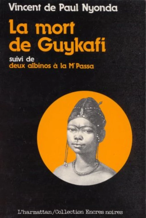 La mort de Guykafi, suivi de Deux albinos à la Mpassa et du Soûlard - Vincent de Paul Nyonda - Editions L'Harmattan