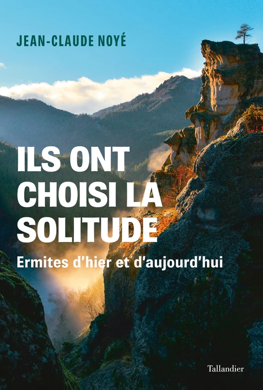 Ils ont choisi la solitude - Jean-Claude Noyé - Tallandier