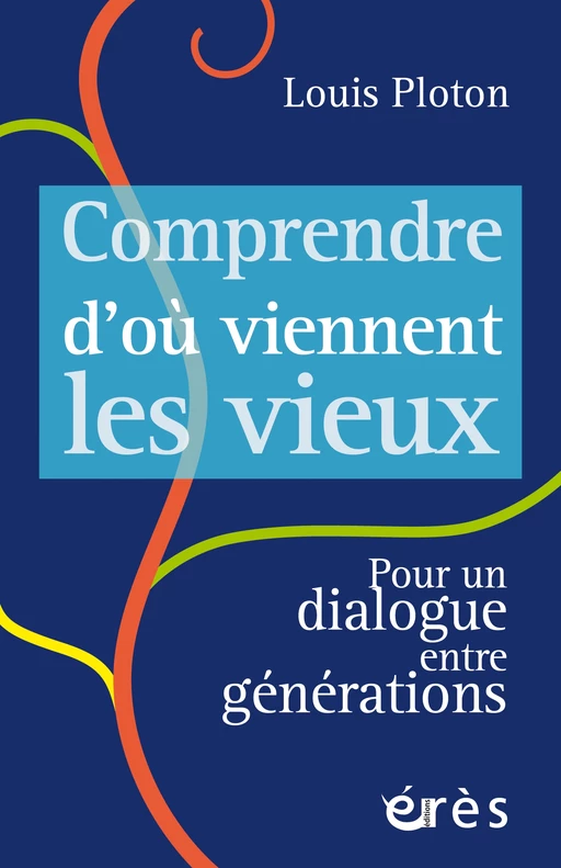 Comprendre d'où viennent les vieux - Louis Ploton - Eres