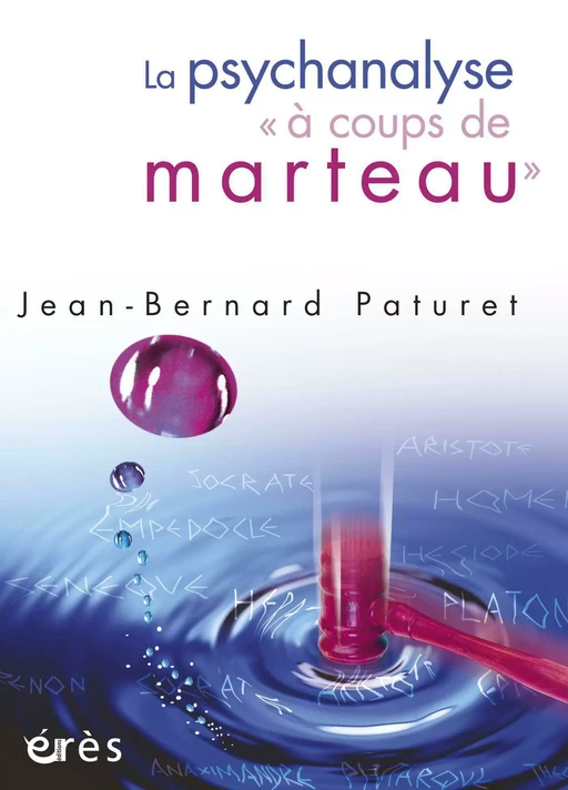 La psychanalyse ''à coups de marteau'' - Jean-Bernard Paturet - Eres