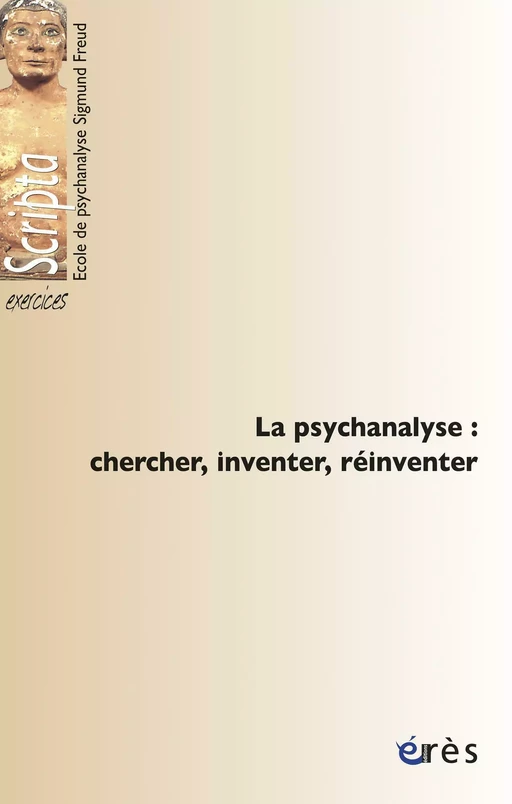 La psychanalyse : chercher, inventer, réinventer - Jean François - Eres