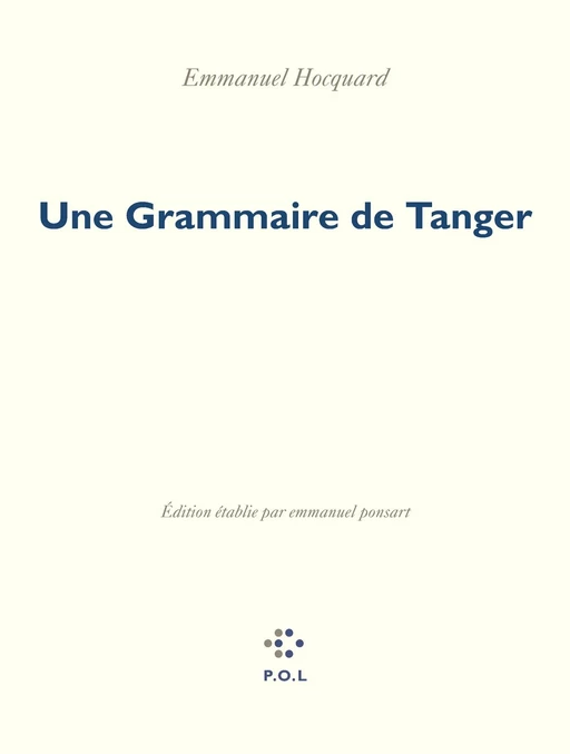 Une Grammaire de Tanger - Emmanuel Hocquard - POL Editeur