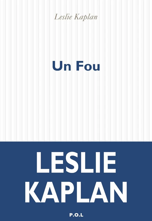 Un Fou - Leslie Kaplan - POL Editeur