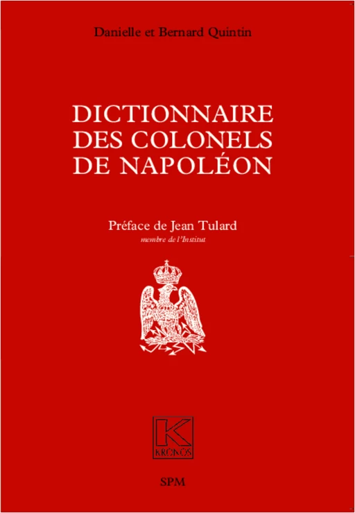 Dictionnaire des colonels de Napoléon - Bernard Quintin, Danielle Quintin - SPM