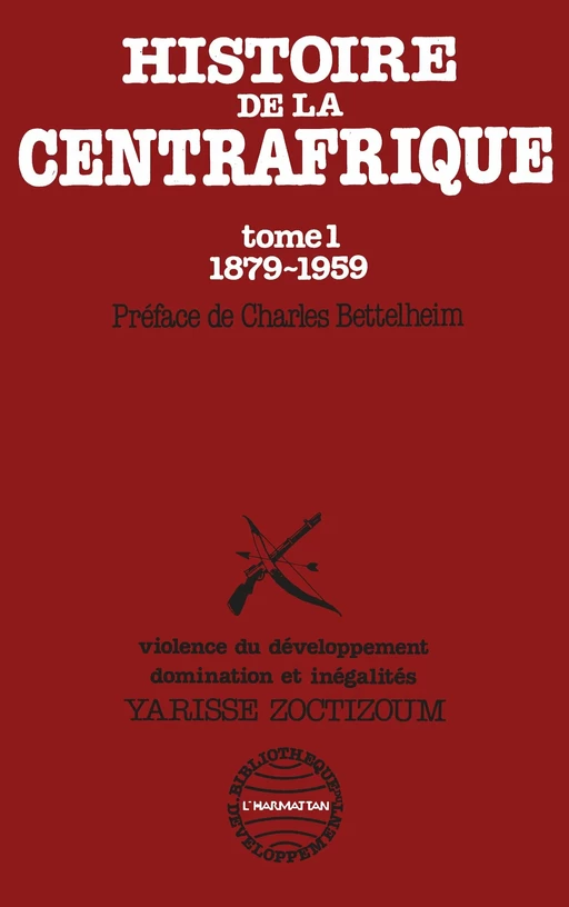 Histoire de la Centrafrique Tome - 1 : 1879-1959 - Yarisse Zoctizoum - Editions L'Harmattan