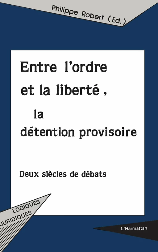 ENTRE L'ORDRE ET LA LIBERTÉ, LA DÉTENTION PROVISOIRE - Philippe Robert - Editions L'Harmattan