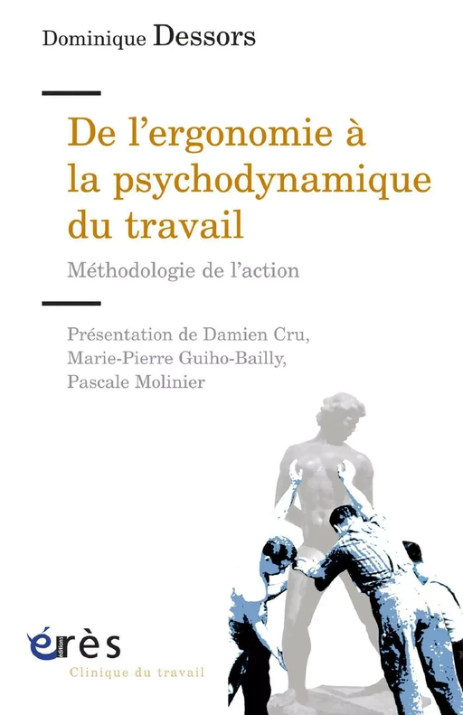 De l'ergonomie à la psychodynamique du travail - Dominique DESSORS - Eres