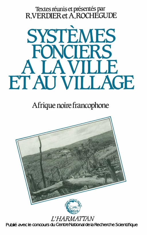 Systèmes fonciers à la ville et au village en Afrique Noire francophone - Raymond Verdier - Editions L'Harmattan