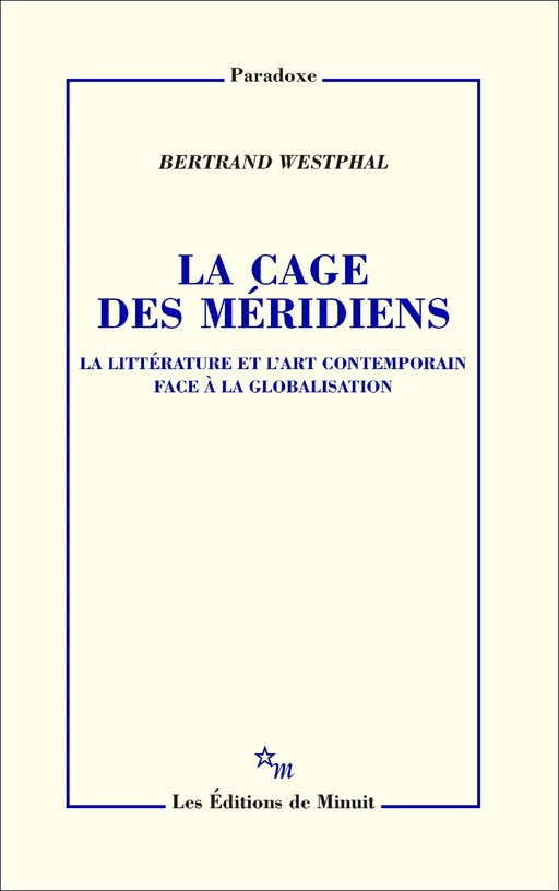 La Cage des méridiens - Bertrand Westphal - Minuit