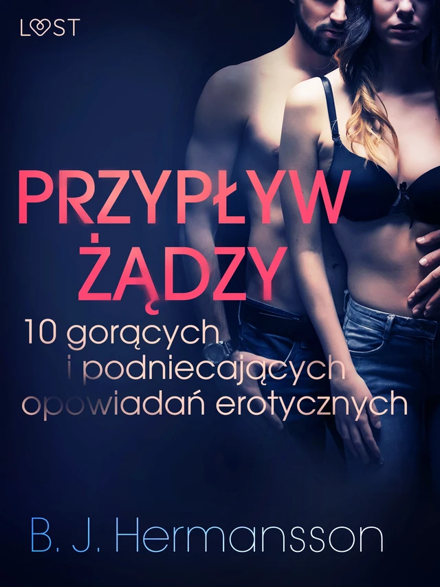 Przypływ żądzy - 10 gorących i podniecających opowiadań erotycznych B. J. Hermanssona - B. J. Hermansson - Saga Egmont International