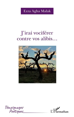 J'irai vociférer contre vos alibis...