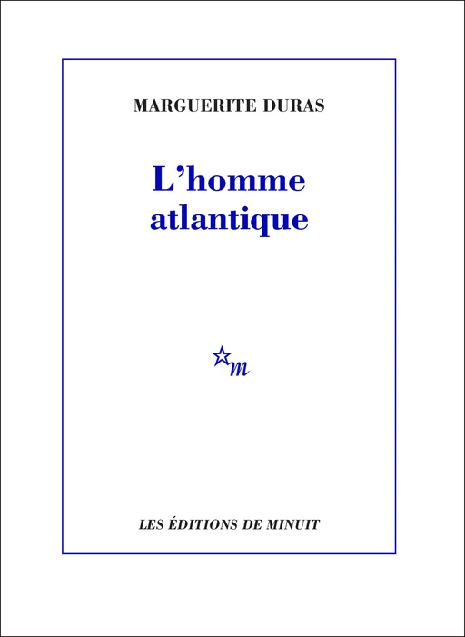 L'Homme atlantique - Marguerite Duras - Minuit