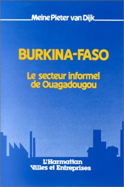 Burkina Faso - Le secteur informel de Ouagadougou - Pieter Van Dijik - Editions L'Harmattan