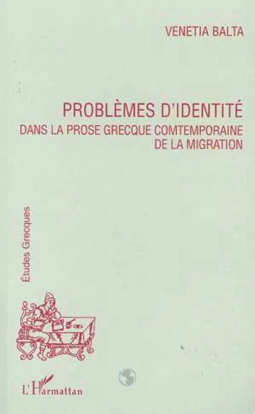 PROBLEMES D'IDENTITE DANS LA PROSE GRECQUE CONTEMPORAINE DE LA MIGRATION - Venetia Balta - Editions L'Harmattan