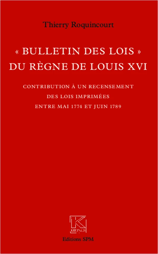 "Bulletin des lois" du règne de Louis XVI - Thierry Roquincourt - SPM