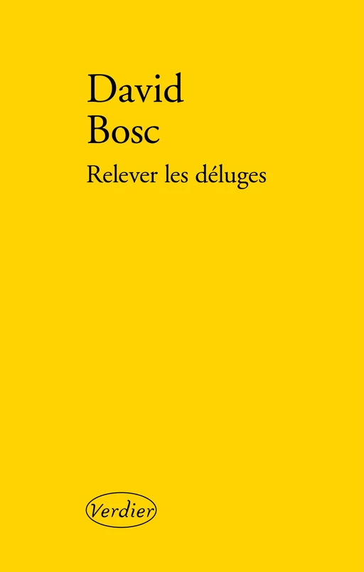 Relever les déluges - David BOSC - Editions Verdier