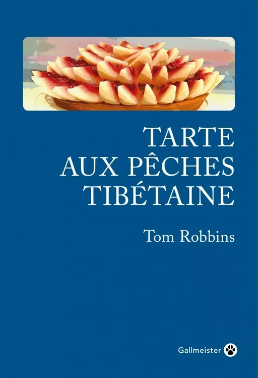 Tarte aux pêches tibétaine - Tom ROBBINS - Editions Gallmeister