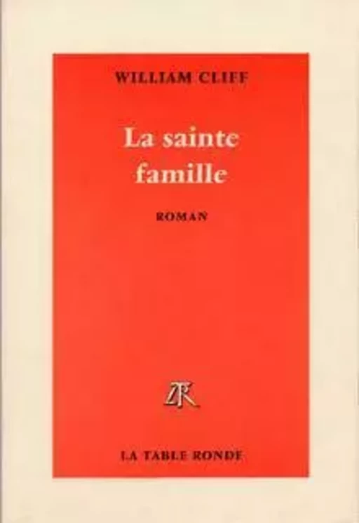 La sainte famille - William Cliff - Editions de la Table Ronde