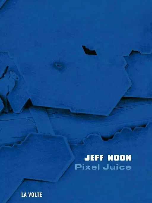 Pixel Juice - Jeff Noon - Volte (La)