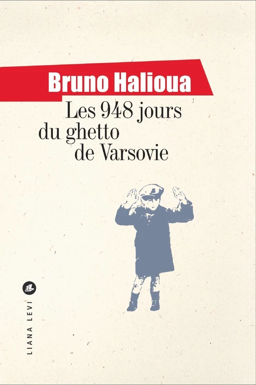 Les 948 jours du ghetto de Varsovie - Bruno HALIOUA - LIANA LEVI