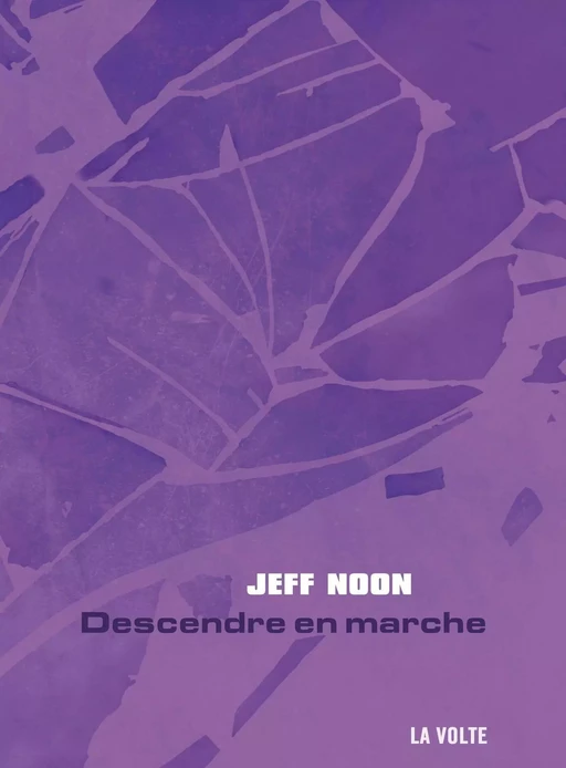 Descendre en marche - Jeff Noon - La Volte