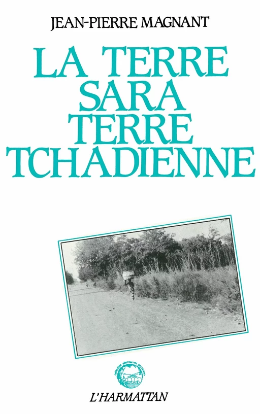 La terre Sara, terre tchadienne -  - Editions L'Harmattan