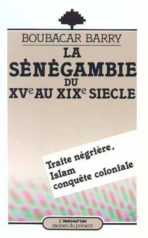 La Sénégambie du XVe au XIXe siècle, Traite négrière -  - Editions L'Harmattan