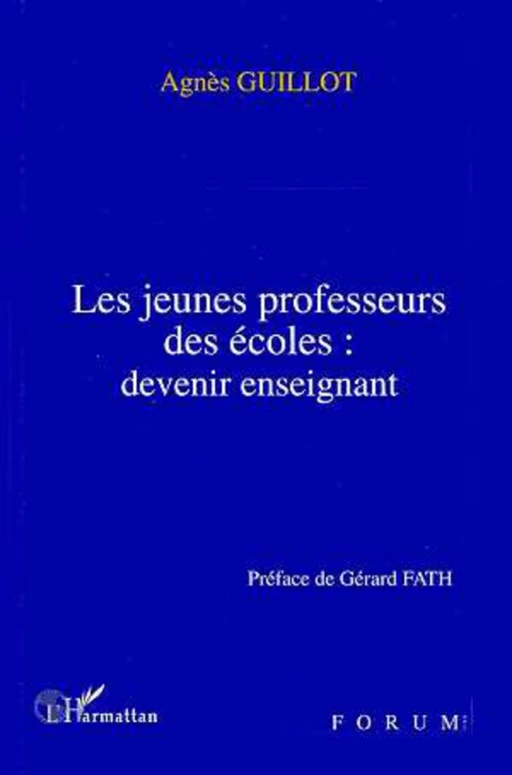 Les jeunes professeurs des écoles: devenir enseignant - Agnès Guillot - Editions L'Harmattan