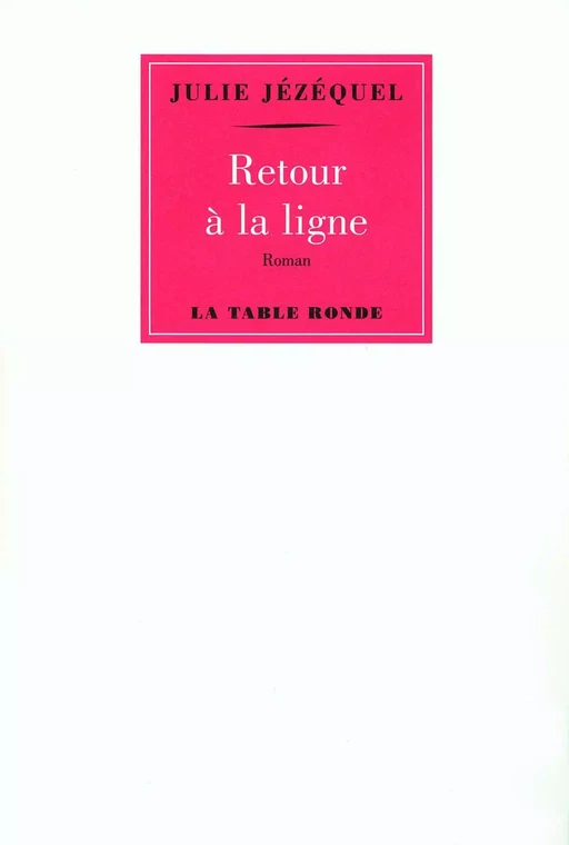 Retour à la ligne - Julie Jézéquel - Editions de la Table Ronde