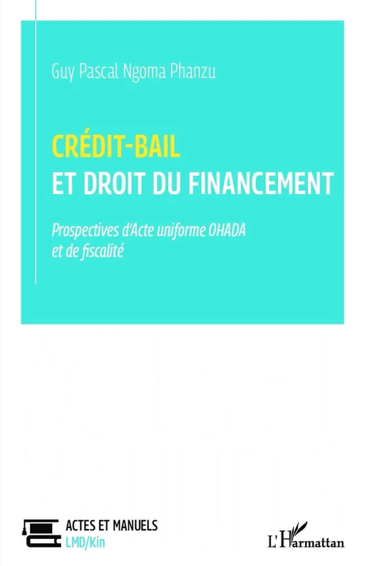 Crédit-bail et droit du financement - Guy Pascal Ngoma Phanzu - Editions L'Harmattan