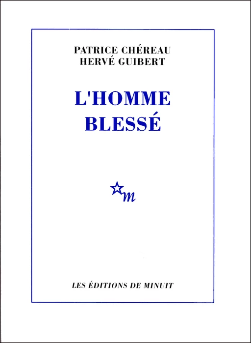 L'Homme blessé - Patrice Chéreau, Hervé Guibert - Minuit