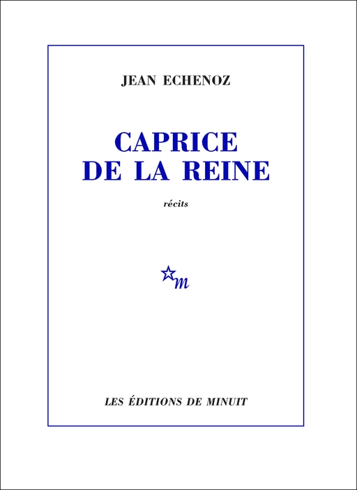 Caprice de la reine - Jean Echenoz - Minuit